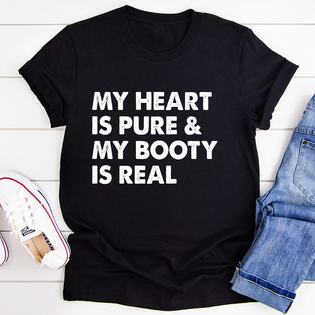 My Heart Is Pure & My Booty Is Real T-Shirt