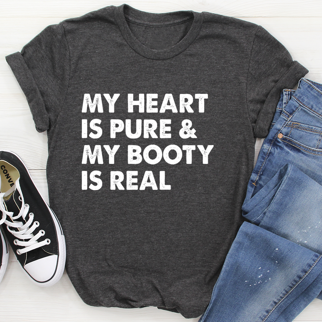 My Heart Is Pure & My Booty Is Real T-Shirt