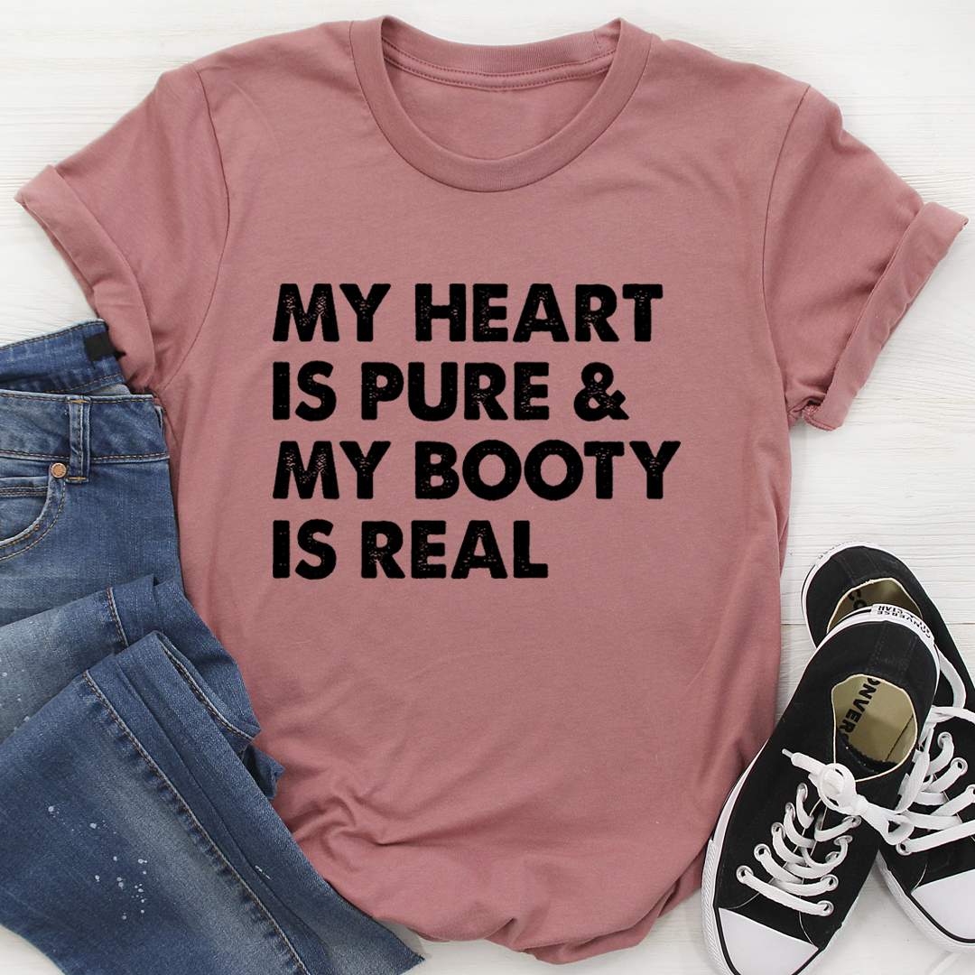 My Heart Is Pure & My Booty Is Real T-Shirt